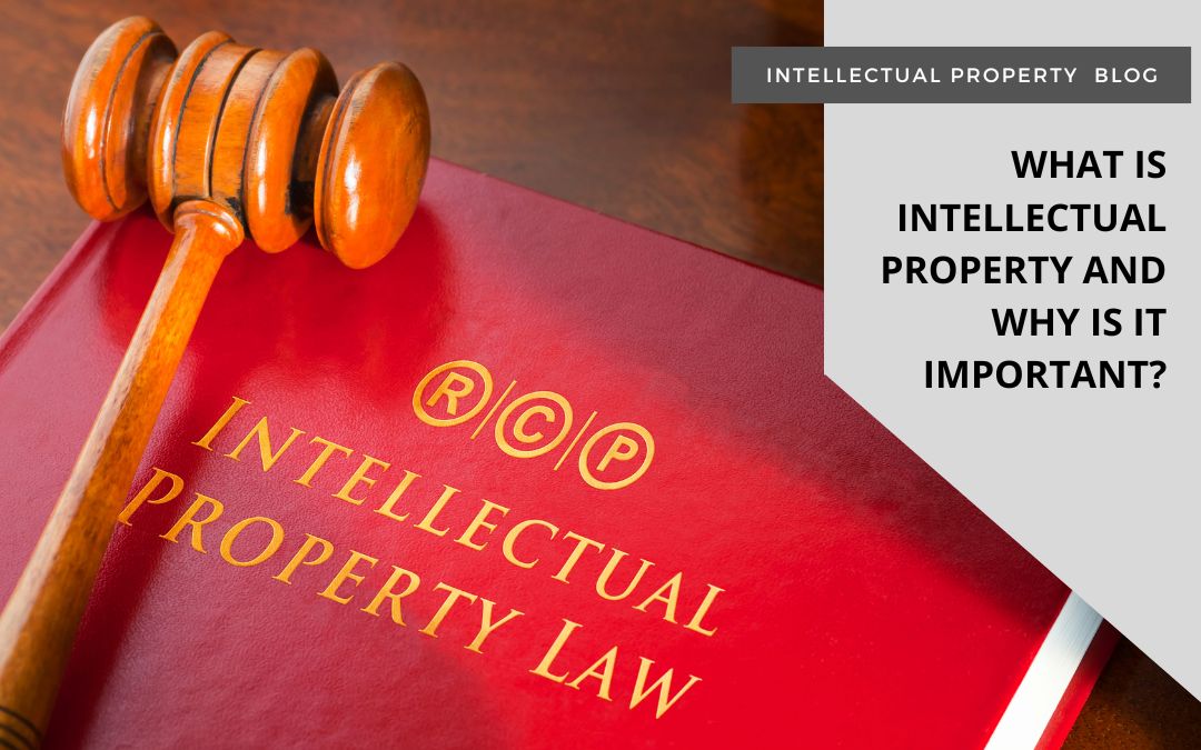 What Is Intellectual Property And Why Is It Important?