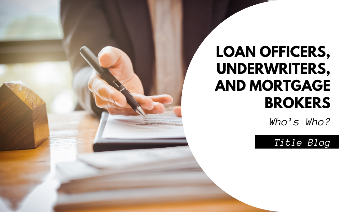 Loan Officers, Underwriters, and Mortgage Brokers – Who’s Who?