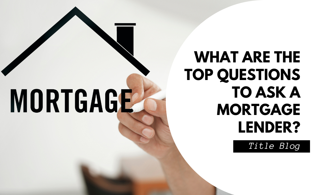 What Are The Top Questions To Ask A Mortgage Lender?