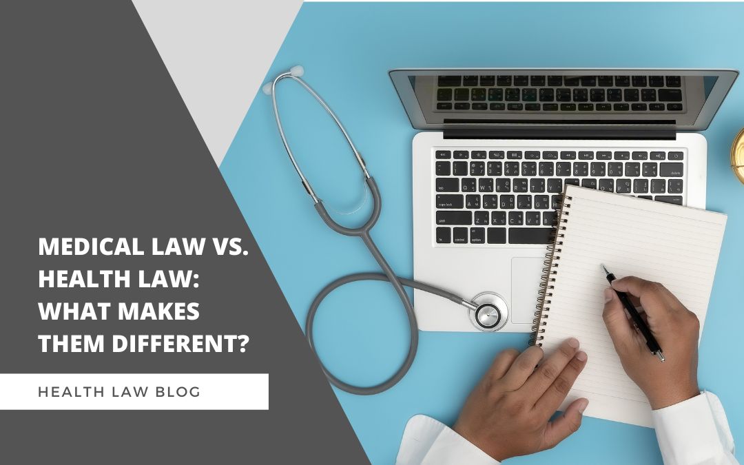 Medical law vs. health law: What makes them different?