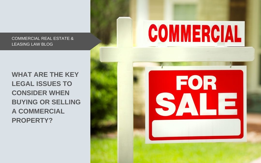 What are the key legal issues to consider when buying or selling a commercial property?