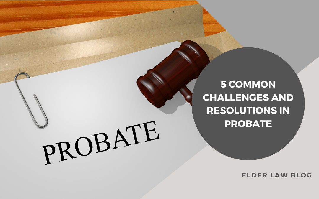 5 Common challenges and resolutions in probate
