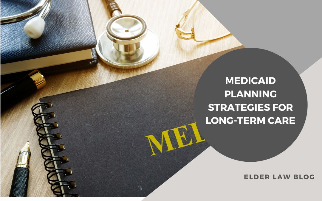 Medicaid Planning Strategies for Long-Term Care