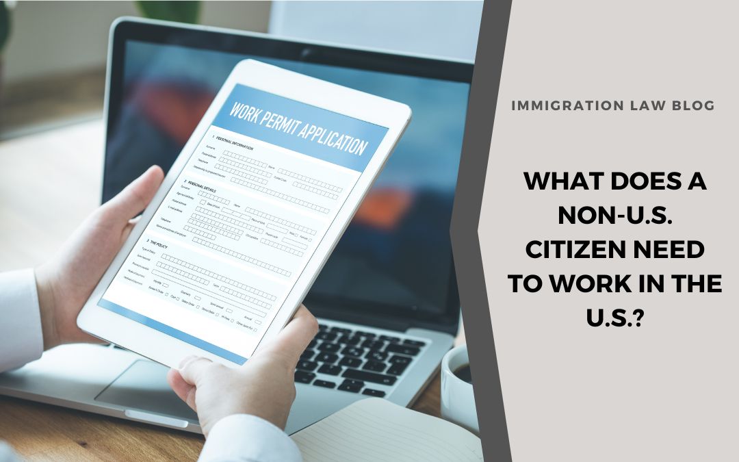 What Does a Non-U.S. Citizen Need to Work in the U.S.?