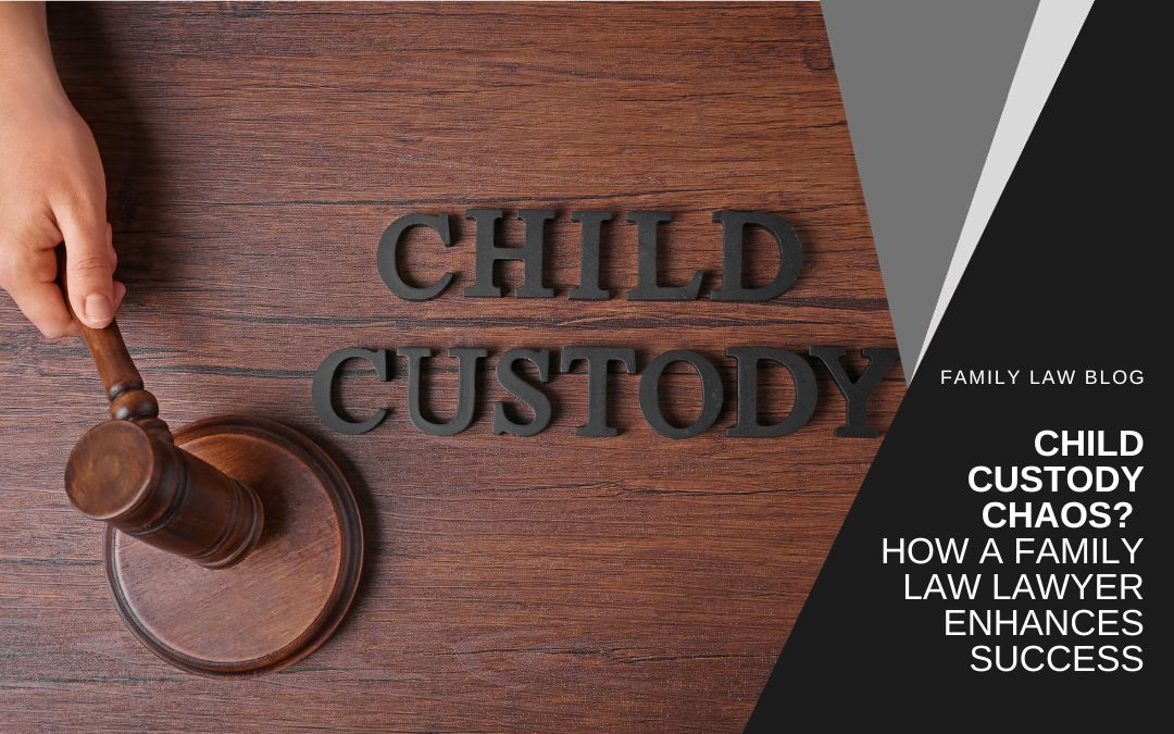 Child Custody Chaos? How a Family Law Lawyer Enhances Success